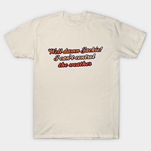 Well damn Jackie! T-Shirt